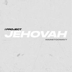 JEHOVAH (feat. Mainetoowavy!)