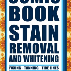 Free read Comic Book Stain Removal and Whitening: Supplemental Guide to Comic Book CPR