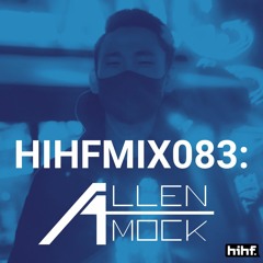 Allen Mock: HIHF Guest Mix Vol. 83