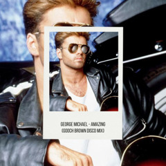 George Michael - Amazing (Gooch Brown Disco Mix)