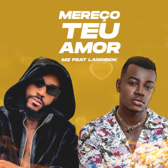 MZ feat. Landrick - Mereço o Teu Amor