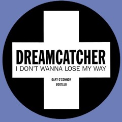 Dreamcatcher - I Don't Wanna Lose My Way - Gary O'Connor Bootleg