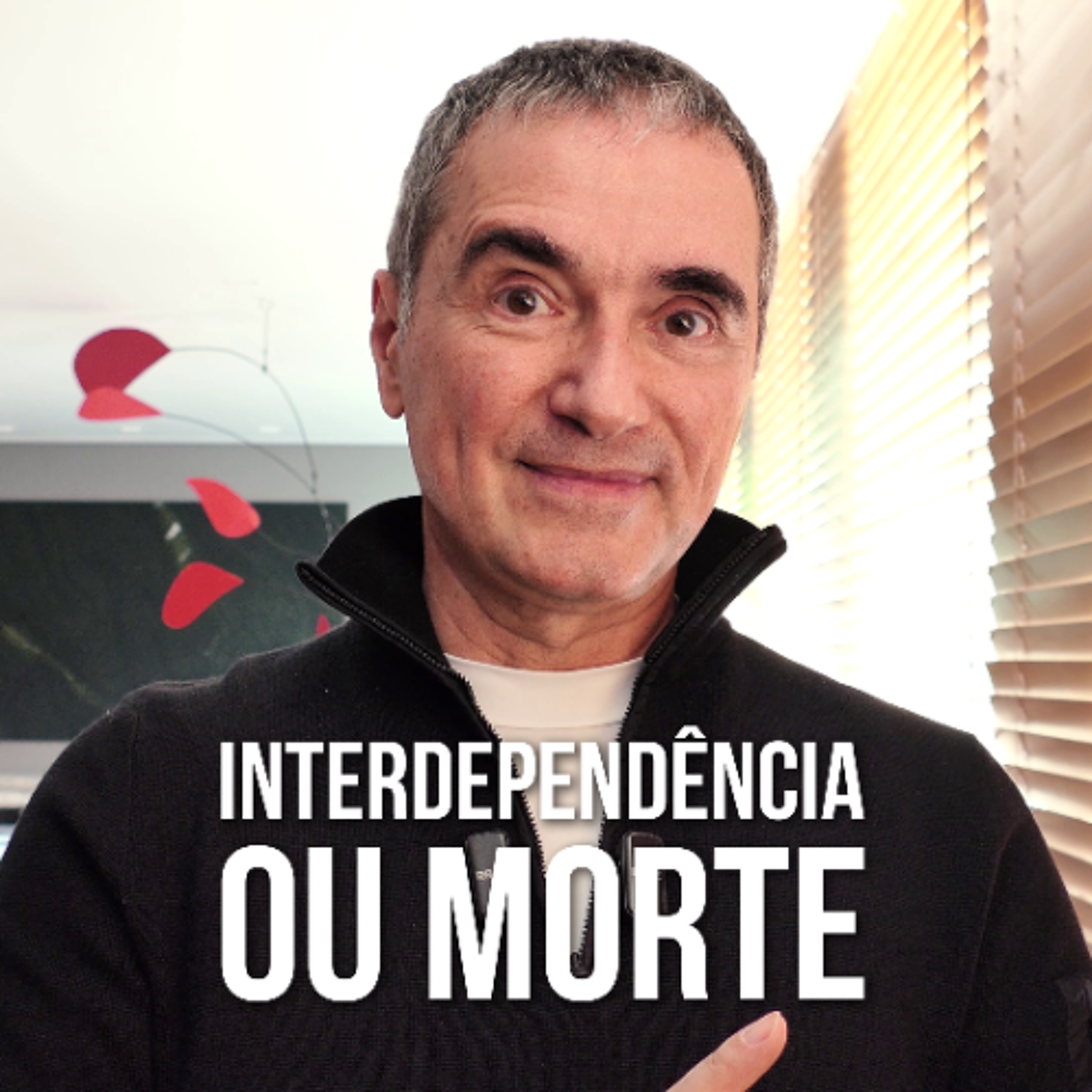 interdependência... ou morte! interdependência... ou morte!