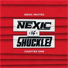NEXIC INVITES #1: NEXIC VS SHUCKLE