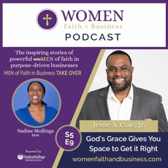 S5-E9-  God's Grace Gives You Space to Get it Right with Jesse A Cole, Jr.