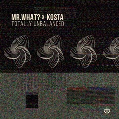 Mr.What? X KosTa - Totally Unbalanced