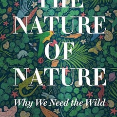 kindle👌 The Nature of Nature: Why We Need the Wild