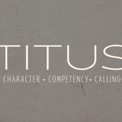 TITUS - Character, Competency, Calling - Part 5