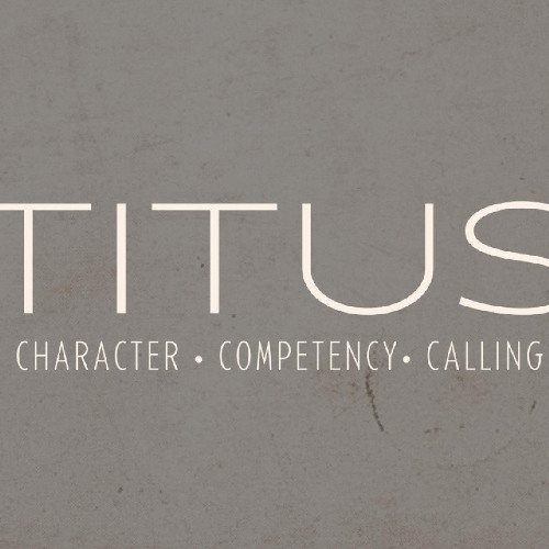 TITUS - Character, Competency, Calling - Part 5