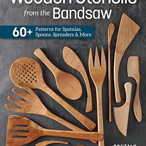 [Get] EPUB KINDLE PDF EBOOK Wooden Utensils from the Bandsaw: 60+ Patterns for Spatul