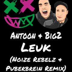 Antoon & Big2 - Leuk (Noize Rebelz ft. Puberbrein Remix)