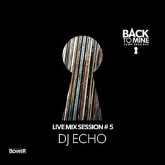 Dj Echo live @ The Bower Back to Mine