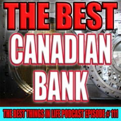 EP 111 - THE BEST CANADIAN BANK
