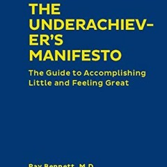 [View] PDF ✏️ The Underachiever's Manifesto: The Guide to Accomplishing Little and Fe