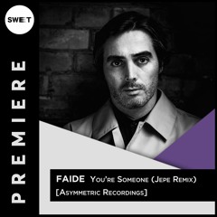 PREMIERE : Faide - You’re Someone (Jepe Remix) [Asymmetric Recordings]
