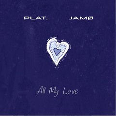 All My Love w/ Plat. out everywhere now