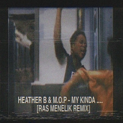 Heather B & M.O.P. - My Kinda .... [Ras Menelik Remix]