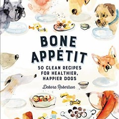 Get EBOOK EPUB KINDLE PDF Bone Appetit: 50 Clean Recipes for Healthier, Happier Dogs by  Debora Robe