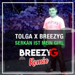 Tolga x BreezyG - Serkan ist mein Girl