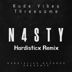 N4STY - Rude Vibes Threesome (Hardisticx Remix)