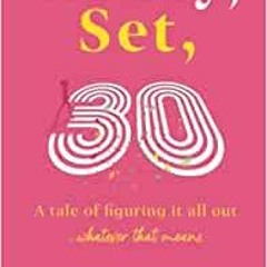 [Ebook] Download Ready, Set, 30: A Tale Of Figuring It All Out...whatever That Means By Miss Angeliq