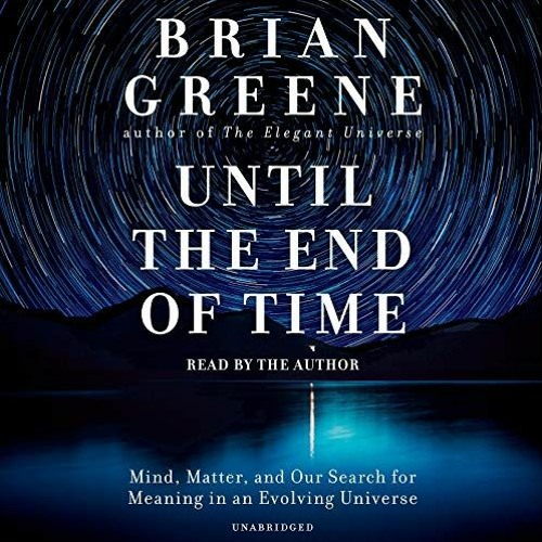 GET EPUB KINDLE PDF EBOOK Until the End of Time: Mind, Matter, and Our Search for Meaning in an Evol