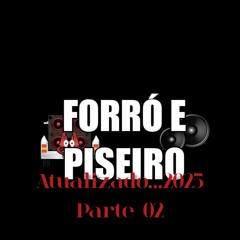 FORRO 2025 FORRO E PISEIRO ATUALIZADO PARTE 02