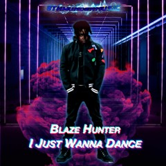 "I Just Wanna Dance" by Blaze Hunter
