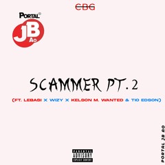 CBG - SCAMMER PT.2 (ft. LEBASI X Wizy X Kelson M. Wanted & Tio Edson)