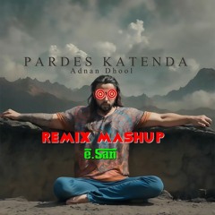 [ e.San Remix Mashup ] Pardes Katenda - Adnan Dhool