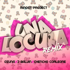 Ozuna Feat. Chencho Corleone, J Balvin - Una Locura (Minost Project Remix)