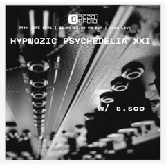 Hypnozic Psychedelia XXI w/ s.soo [1020 Radio]