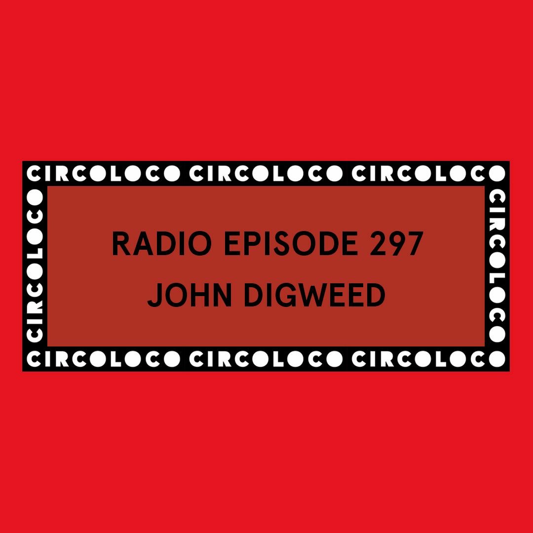Circoloco Radio 297 - John Digweed