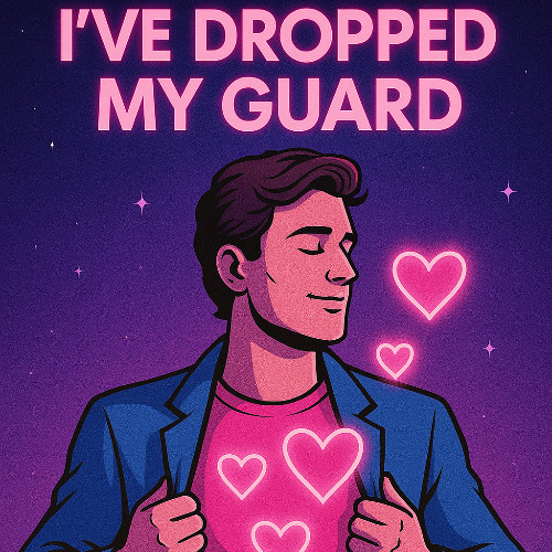 I've dropped my guard