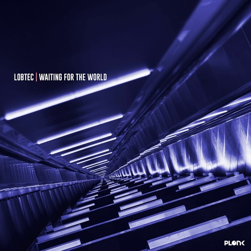 Lobtec - Waiting for the world // Plonk 046 // Full version