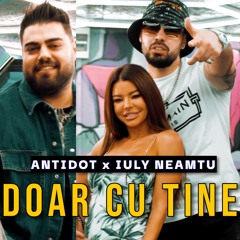 ANTIDOT ❌ Iuly Neamtu - Doar Cu Tine