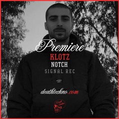DT:Premiere | Klotz - Notch [Signal Rec]