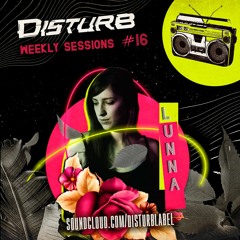 Disturb Weekly Sessions #16: Lunna