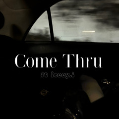 Come Thru ft Iceey.i (prod. katanowave)