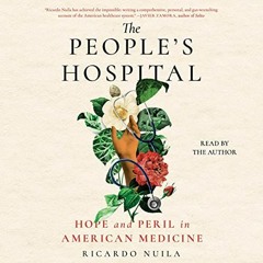 ~[Read]~ [PDF] The People's Hospital: Hope and Peril in American Medicine - Ricardo Nuila MD (A