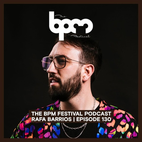 The BPM Festival Podcast 130: Rafa Barrios