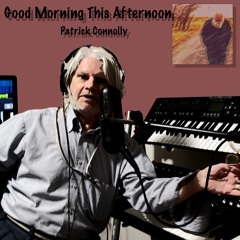 Good Morning This Afternoon/Patrick Connollly