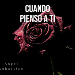 Cuando Pienso A Ti - Angel Sebastian