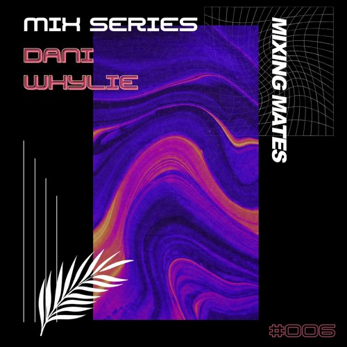 MM Mixcast 006: Dani Whylie