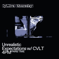 Unrealistic Expectations x LYL Radio w/ CVLT - 18 Apr 2024