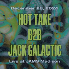 Hot Take b2b Jack Galactic at JAMS Madison 12.28.2024