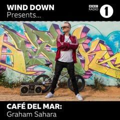 Graham Sahara - BBC R1 The Wind Down presents Cafe Del Mar