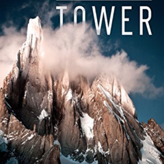 View EPUB 🖋️ The Tower: A Chronicle of Climbing and Controversy on Cerro Torre by  K