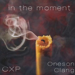 IN THE MOMENT x ONESON CLANG