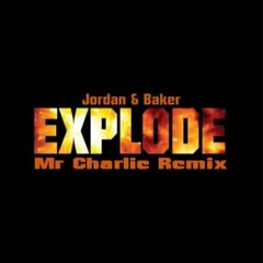 JORDAN & BAKER - EXPLODE (MR CHARLIE REMIX)